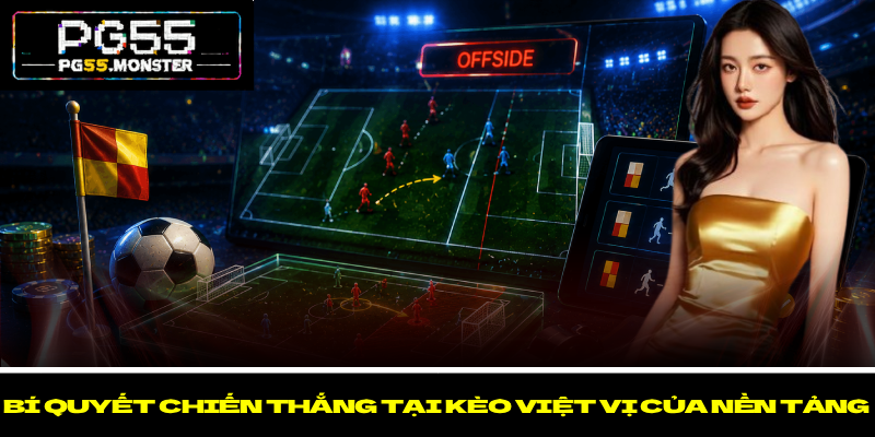 Kèo Việt Vị PG55 – Phân Loại Và Tìm Hiểu Cách Tham Gia 3 Bí quyết chiến thắng tại kèo việt vị của nền tảng
