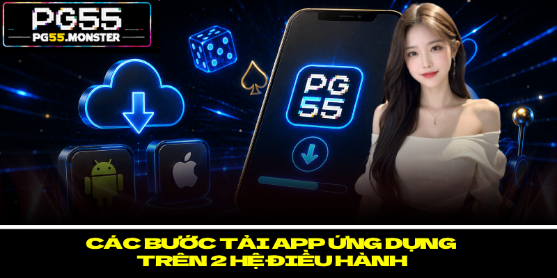 Tải App PG55 – Mở Ra Thế Giới Cá Cược Giải Trí Đỉnh Cao 2 Các bước tải app ứng dụng trên 2 hệ điều hành