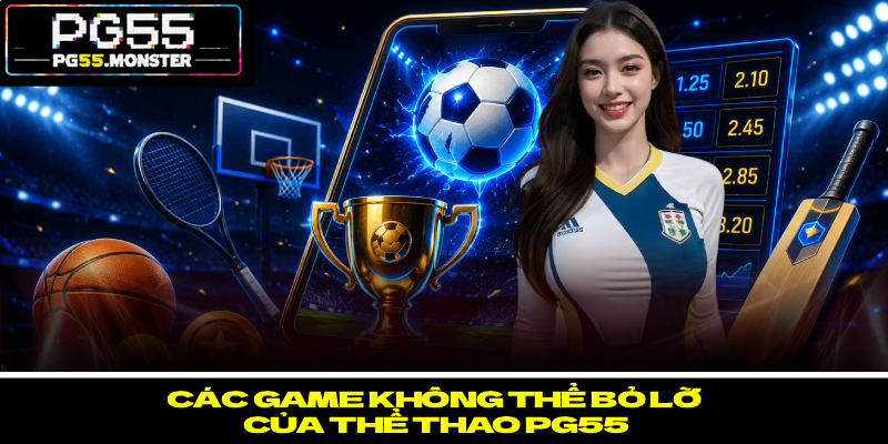 Thể Thao PG55 – Bùng Nổ Đam Mê, Săn Thưởng Hấp Dẫn 3 Các game không thể bỏ lỡ của thể thao PG55