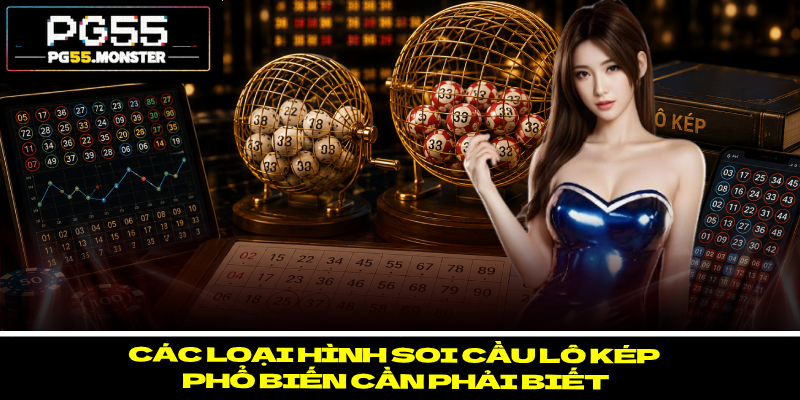 Soi Cầu Lô Kép PG55 – Phân Loại Các Thể Loại Phổ Biến 2 Các loại hình soi cầu lô kép phổ biến cần phải biết