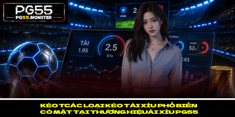Kèo Tài Xỉu PG55 – Đọc Kèo Chính Xác Để Giảm Rủi Ro 2 Các loại kèo tài xỉu phổ biến có mặt tại thương hiệu