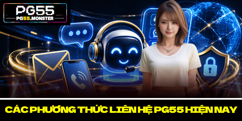 Liên Hệ PG55 – Hỗ Trợ Nhanh Chóng, An Toàn, Chính Xác 2 Các phương thức Liên hệ PG55 hiện nay