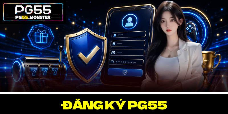 Đăng Ký PG55 – Trải Nghiệm Giải Trí An Toàn Và Vượt Trội 1 Đăng Ký PG55 – Trải Nghiệm Giải Trí An Toàn Và Vượt Trội