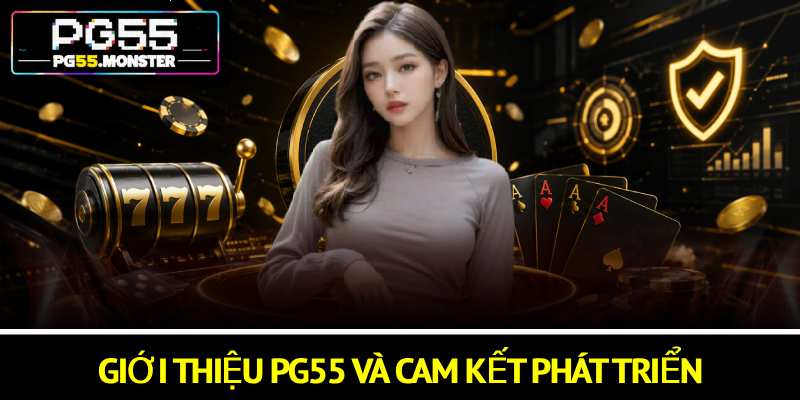 Giới Thiệu PG55: Nền Tảng Trực Tuyến Uy Tín, Minh Bạch 3 Giới thiệu PG55 và cam kết phát triển