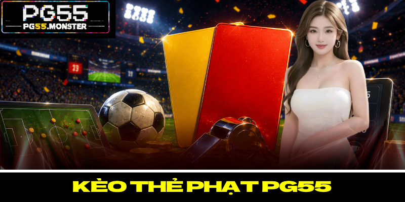Kèo Thẻ Phạt PG55 – Hình Thức Cá Cược Nhận Thưởng Lớn 1 Kèo Thẻ Phạt PG55 – Hình Thức Cá Cược Nhận Thưởng Lớn