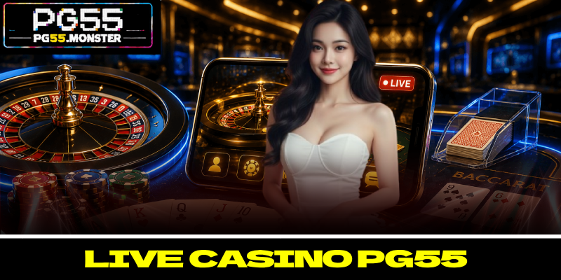 Live Casino PG55 - Mở Ra Thế Giới Hội Viên Khó Rời Mắt 1 Live Casino PG55 - Mở Ra Thế Giới Hội Viên Khó Rời Mắt