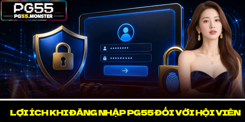Đăng Nhập PG55 – Trải Nghiệm An Toàn Cho Mọi Hội Viên 2 Lợi ích khi đăng nhập PG55 đối với hội viên