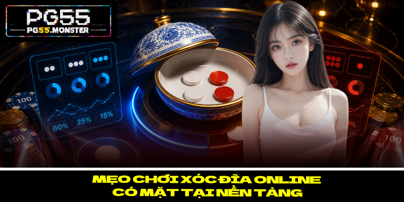 Xóc Đĩa Online PG55 – Các Mẹo Chơi Chiến Thắng Dễ Dàng 3 Mẹo chơi xóc đĩa Online có mặt tại nền tảng