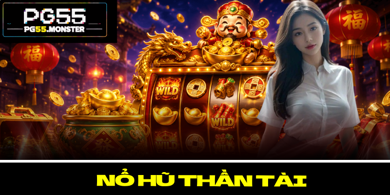 Nổ Hũ Thần Tài – Rinh Thưởng Cực Khủng Cùng Nhà Cái 6 Nổ Hũ Thần Tài – Rinh Thưởng Cực Khủng Cùng Nhà Cái