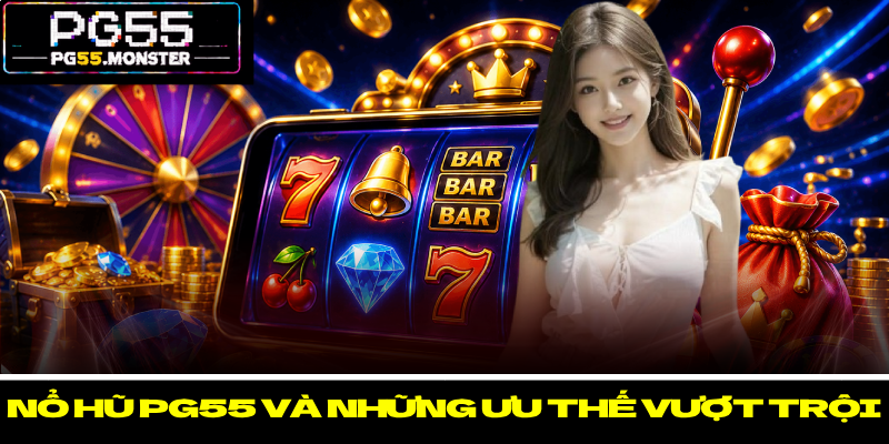 Nổ Hũ PG55 – Điểm Đến Đổi Thưởng Đẳng Cấp Cho Hội Viên 2 Nổ hũ PG55 và những ưu thế vượt trội