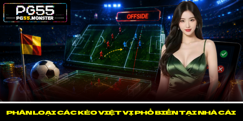 Kèo Việt Vị PG55 – Phân Loại Và Tìm Hiểu Cách Tham Gia 2 Phân loại các kèo việt vị phổ biến tại nhà cái