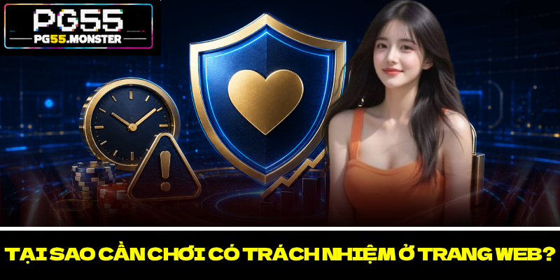 Chính Sách Chơi Có Trách Nhiệm Hạn Chế Rủi Ro Tại PG55 1 Tại sao cần chơi có trách nhiệm ở trang web?