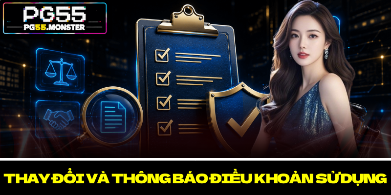 Điều Khoản Và Điều Kiện PG55: Hướng Dẫn Minh Bạch 3 Thay đổi và thông báo điều khoản sử dụng