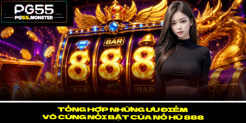 Nổ Hũ 888 – Siêu Phẩm Đổi Thưởng Hấp Dẫn Số 1 Hiện Nay 2 Tổng hợp những ưu điểm vô cùng nổi bật của nổ hũ 888