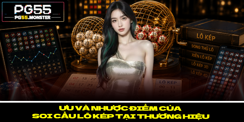 Soi Cầu Lô Kép PG55 – Phân Loại Các Thể Loại Phổ Biến 3 Ưu và nhược điểm của soi cầu lô kép tại thương hiệu